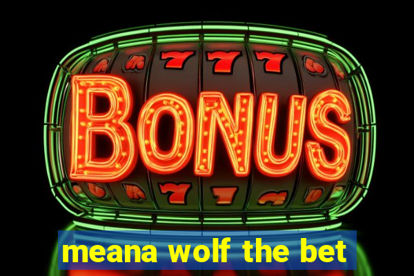 meana wolf the bet